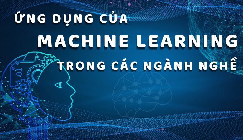 ung-dung-cua-machine-learning-trong-cac-nganh-nghe.jpg