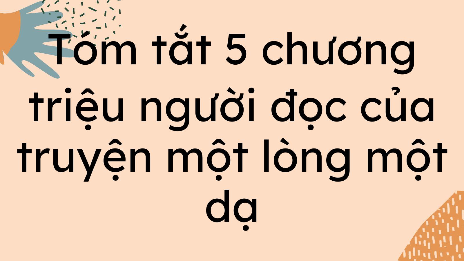 tom-tat-5-chuong-trieu-nguoi-doc-cua-truyen-mot-long-mot-da.jpg