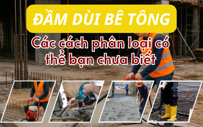 Dam-dui-be-tong-–-Cac-cach-phan-loai-chi-tiet-co-the-ban-chua-biet.png