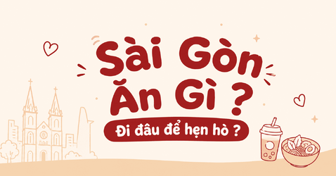 Sài Gòn ăn gì Đi đâu để hẹn hò.png